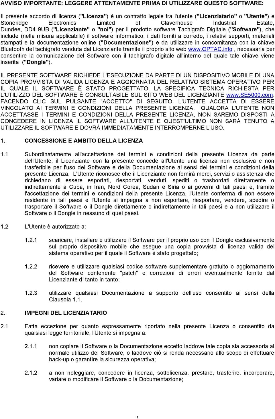 software informatico, i dati forniti a corredo, i relativi supporti, materiali stampati e la documentazione online ("Documentazione") e da utilizzare in concomitanza con la chiave Bluetooth del