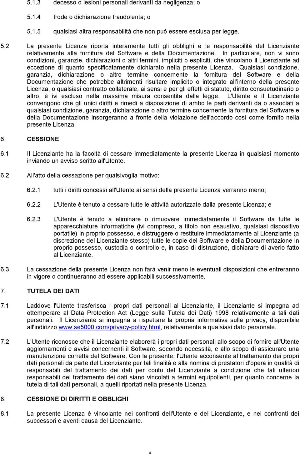 1.5 qualsiasi altra responsabilità che non può essere esclusa per legge. 5.