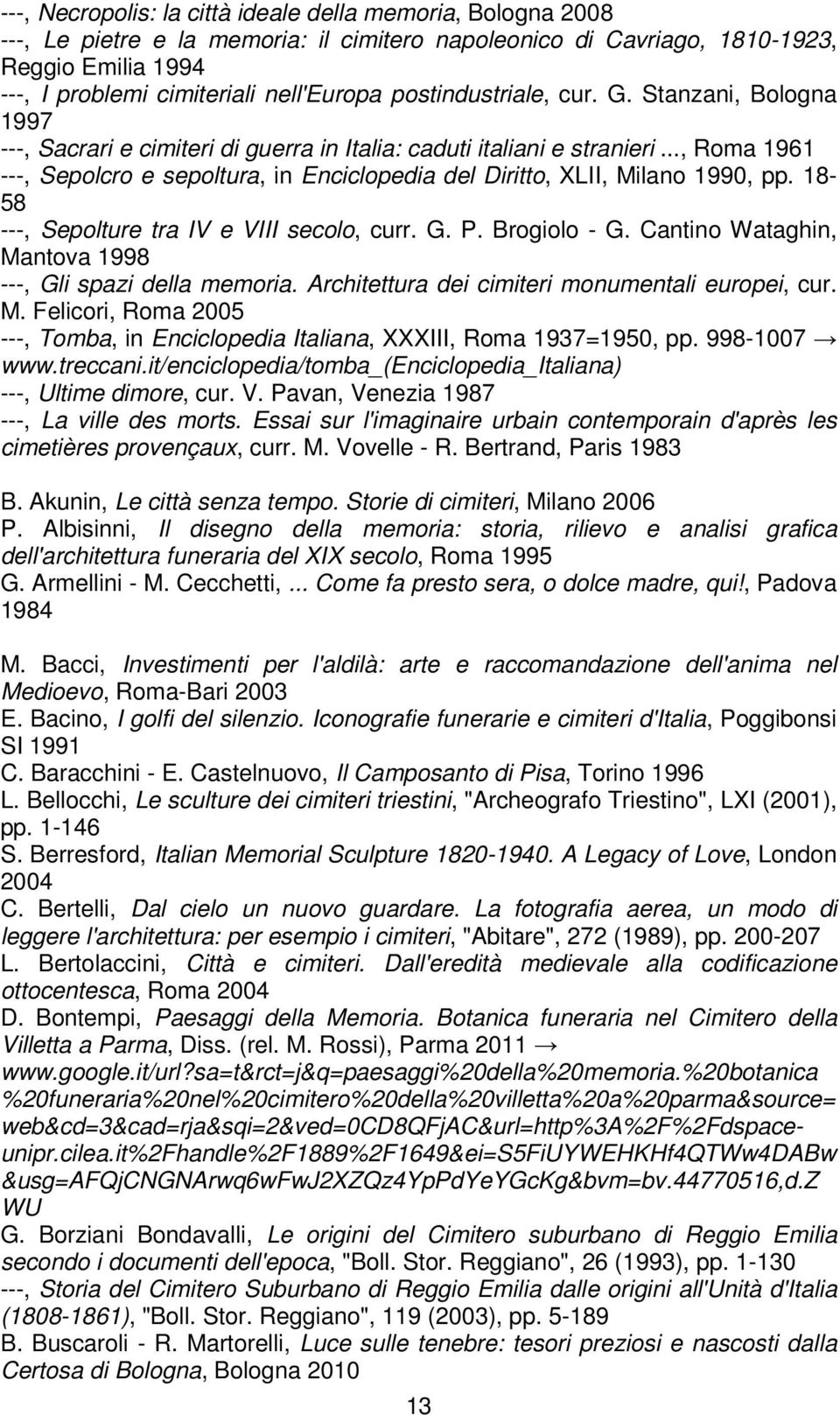 .., Roma 1961 ---, Sepolcro e sepoltura, in Enciclopedia del Diritto, XLII, Milano 1990, pp. 18-58 ---, Sepolture tra IV e VIII secolo, curr. G. P. Brogiolo - G.
