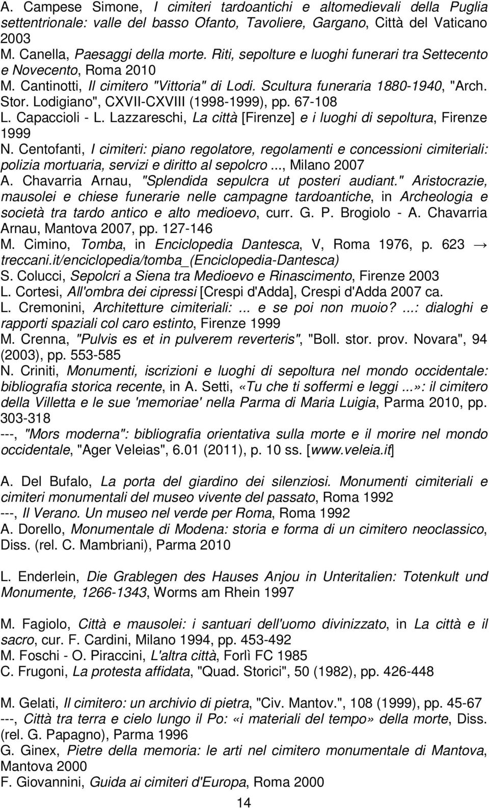 Lodigiano", CXVII-CXVIII (1998-1999), pp. 67-108 L. Capaccioli - L. Lazzareschi, La città [Firenze] e i luoghi di sepoltura, Firenze 1999 N.