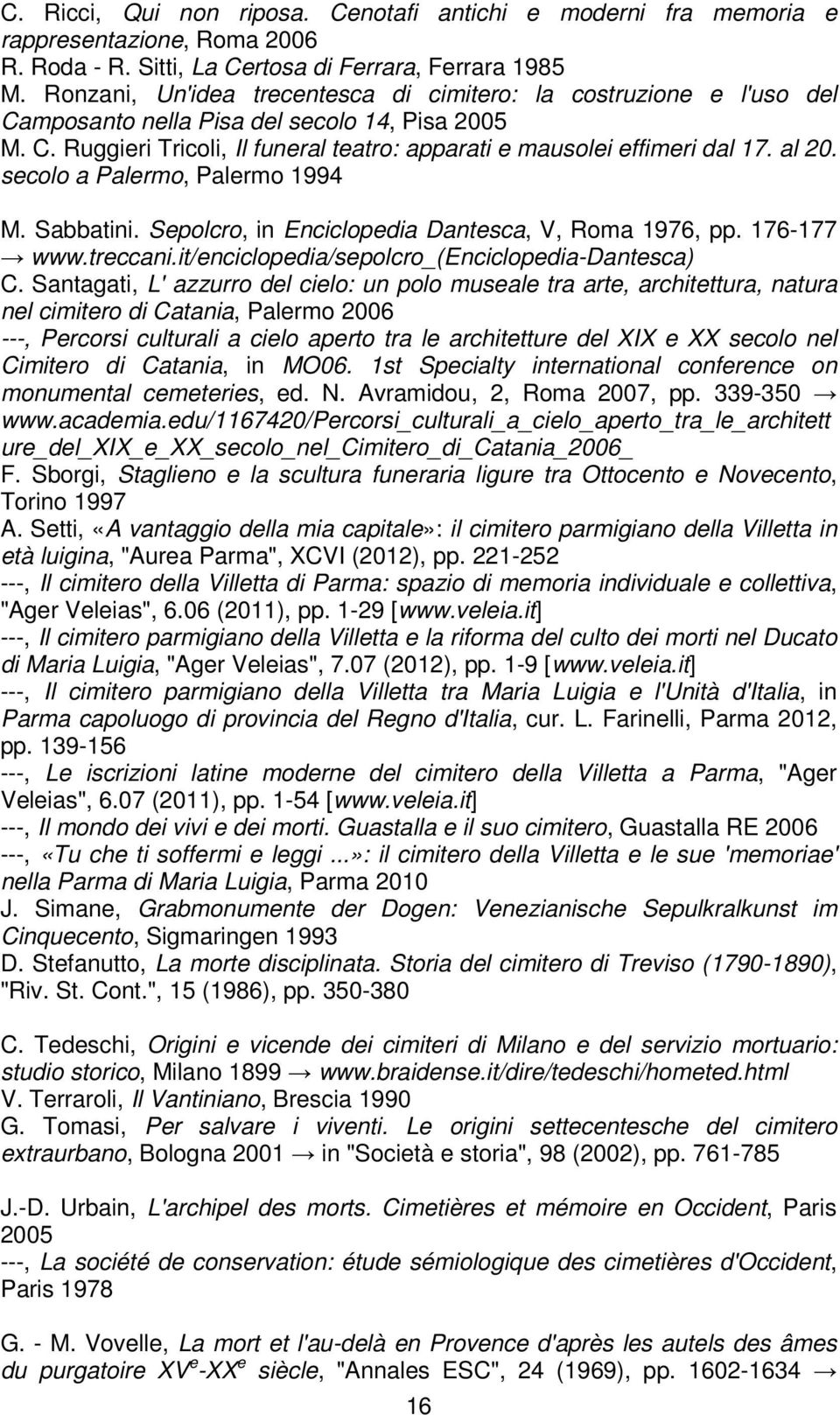 al 20. secolo a Palermo, Palermo 1994 M. Sabbatini. Sepolcro, in Enciclopedia Dantesca, V, Roma 1976, pp. 176-177 www.treccani.it/enciclopedia/sepolcro_(enciclopedia-dantesca) C.