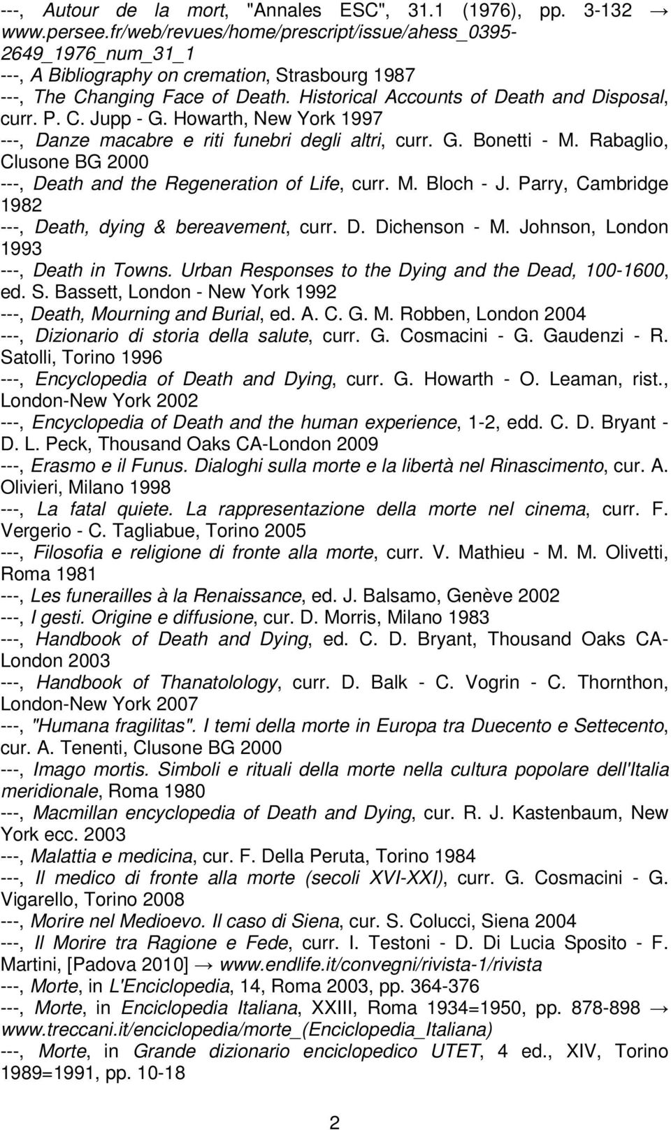 C. Jupp - G. Howarth, New York 1997 ---, Danze macabre e riti funebri degli altri, curr. G. Bonetti - M. Rabaglio, Clusone BG 2000 ---, Death and the Regeneration of Life, curr. M. Bloch - J.
