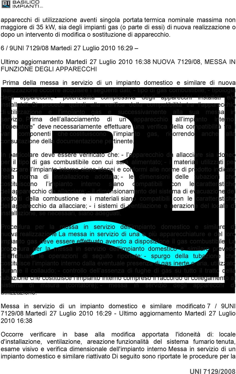6 / 9UNI 7129/08 Martedì 27 Luglio 2010 16:29 Ultimo aggiornamento Martedì 27 Luglio 2010 16:38 NUOVA 7129/08, MESSA IN FUNZIONE DEGLI APPARECCHI Prima della messa in servizio di un impianto