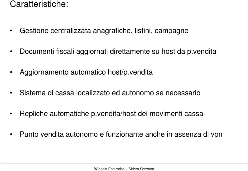 vendita Sistema di cassa localizzato ed autonomo se necessario Repliche automatiche p.