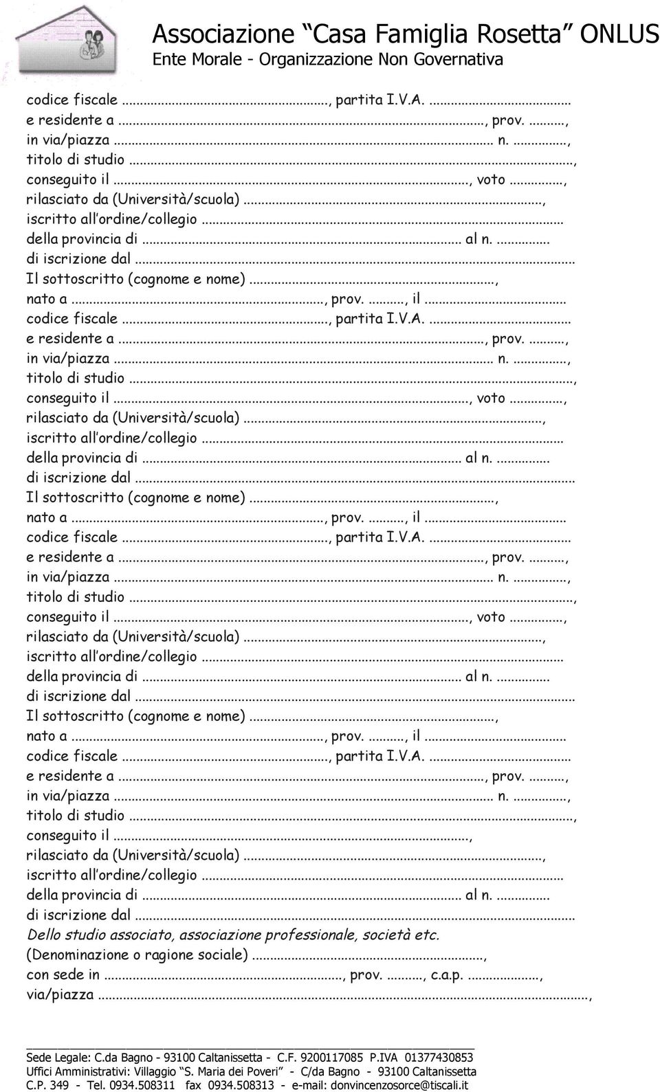 .., partita I.V.A.... e residente a..., prov...., in via/piazza... n...., titolo di studio..., conseguito il..., rilasciato da (Università/scuola)..., iscritto all ordine/collegio... della provincia di.