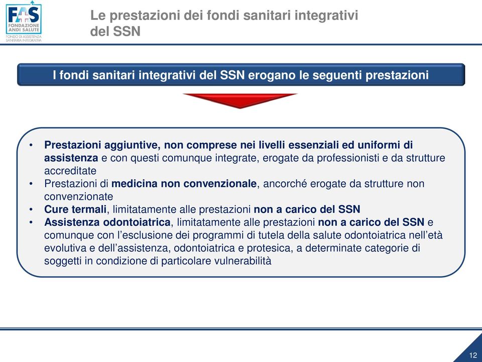 convenzionate Cure termali, limitatamente alle prestazioni non a carico del SSN Assistenza odontoiatrica, limitatamente alle prestazioni non a carico del SSN e comunque con l esclusione