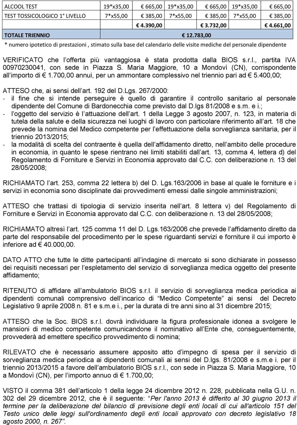 Maria Maggiore, 10 a Mondovì (CN), corrispondente all importo di 1.700,00 annui, per un ammontare complessivo nel triennio pari ad 5.400,00; ATTESO che, ai sensi dell art. 192 del D.Lgs.