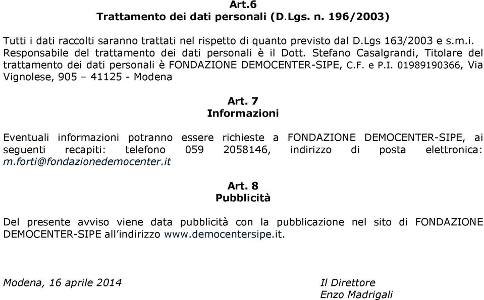 7 Informazioni Eventuali informazioni potranno essere richieste a FONDAZIONE DEMOCENTER-SIPE, ai seguenti recapiti: telefono 059 2058146, indirizzo di posta elettronica: m.