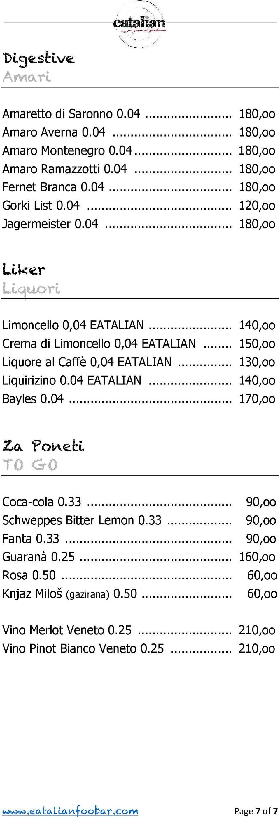 .. 130,oo Liquirizino 0.04 EATALIAN... 140,oo Bayles 0.04... 170,oo Za Poneti TO GO Coca-cola 0.33... 90,oo Schweppes Bitter Lemon 0.33... 90,oo Fanta 0.33... 90,oo Guaranà 0.
