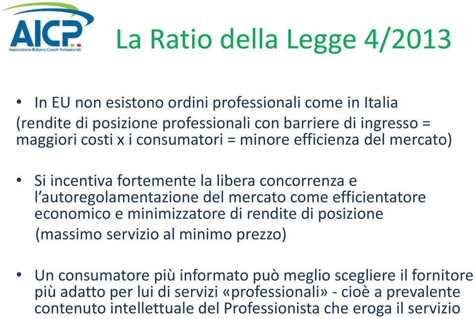 come efficientatore economico e minimizzatore di rendite di posizione (massimo servizio al minimo prezzo) Un consumatore più informato può meglio