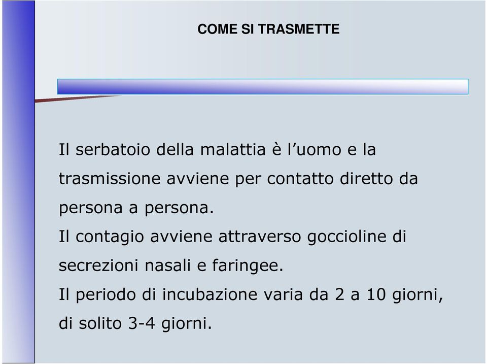 Il contagio avviene attraverso goccioline di secrezioni nasali e