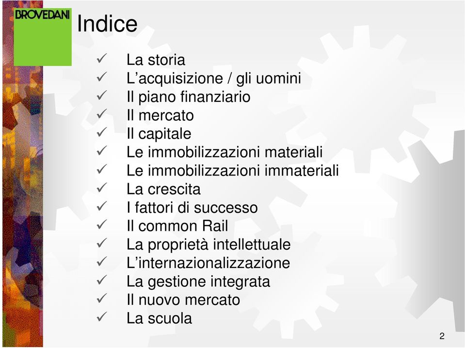 immateriali La crescita I fattori di successo Il common Rail La proprietà