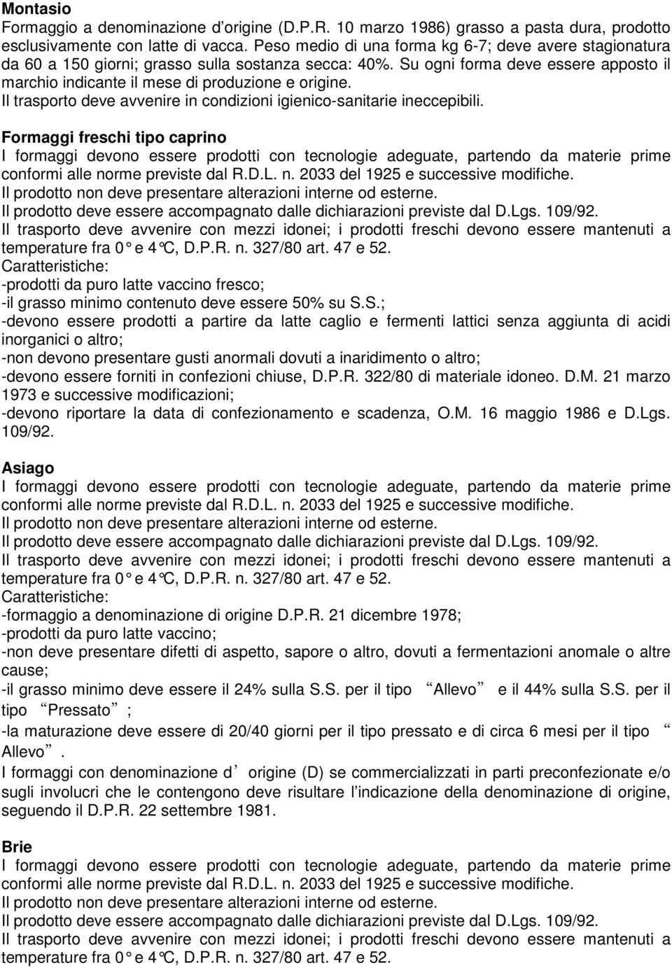 Il trasporto deve avvenire in condizioni igienico-sanitarie ineccepibili.