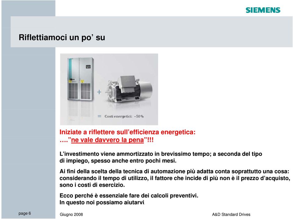 Ai fini della scelta della tecnica di automazione più adatta conta soprattutto una cosa: considerando il tempo di utilizzo, il fattore