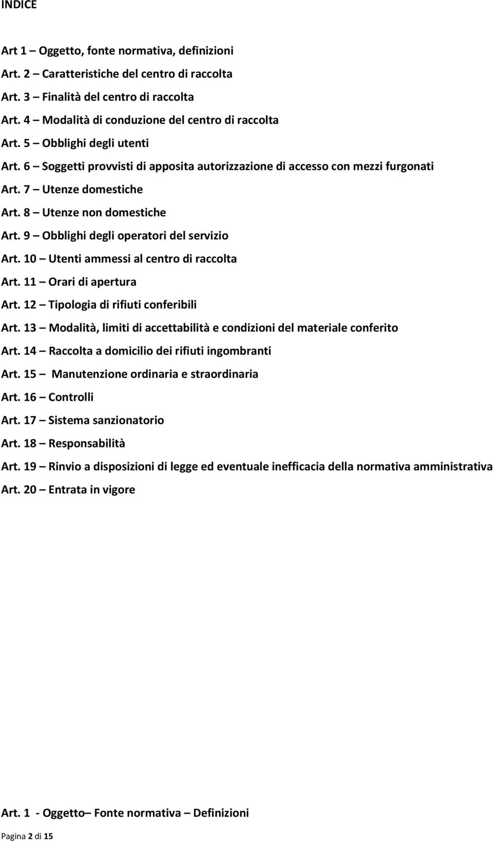 9 Obblighi degli operatori del servizio Art. 10 Utenti ammessi al centro di raccolta Art. 11 Orari di apertura Art. 12 Tipologia di rifiuti conferibili Art.