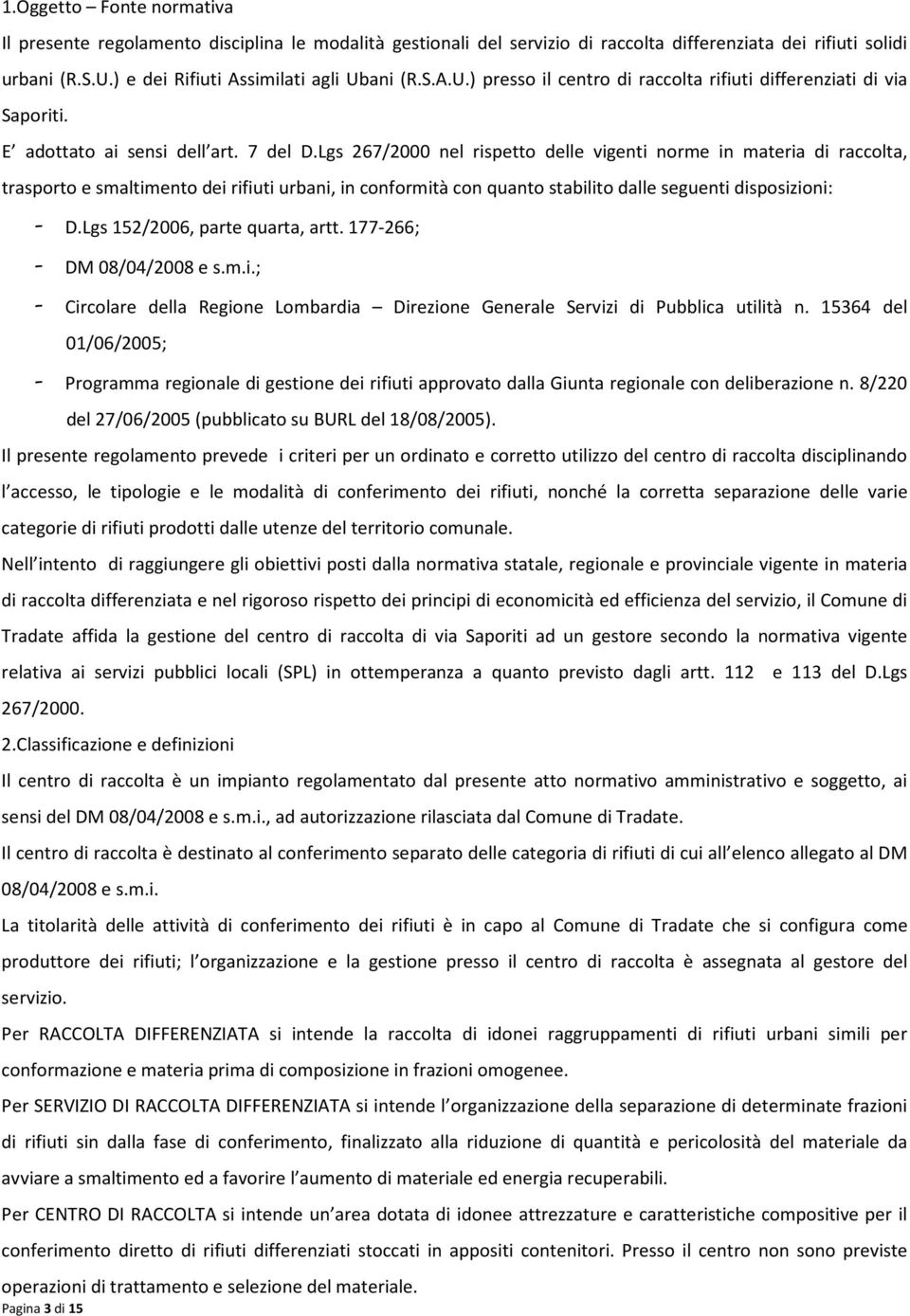 Lgs 267/2000 nel rispetto delle vigenti norme in materia di raccolta, trasporto e smaltimento dei rifiuti urbani, in conformità con quanto stabilito dalle seguenti disposizioni: - D.