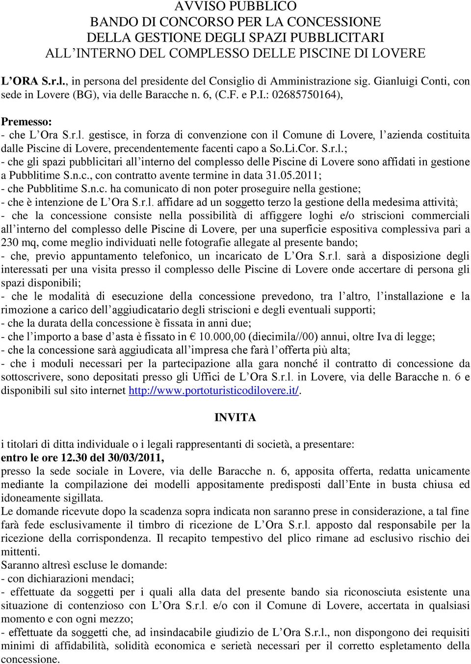 Li.Cor. S.r.l.; - che gli spazi pubblicitari all interno del complesso delle Piscine di Lovere sono affidati in gestione a Pubblitime S.n.c., con contratto avente termine in data 31.05.