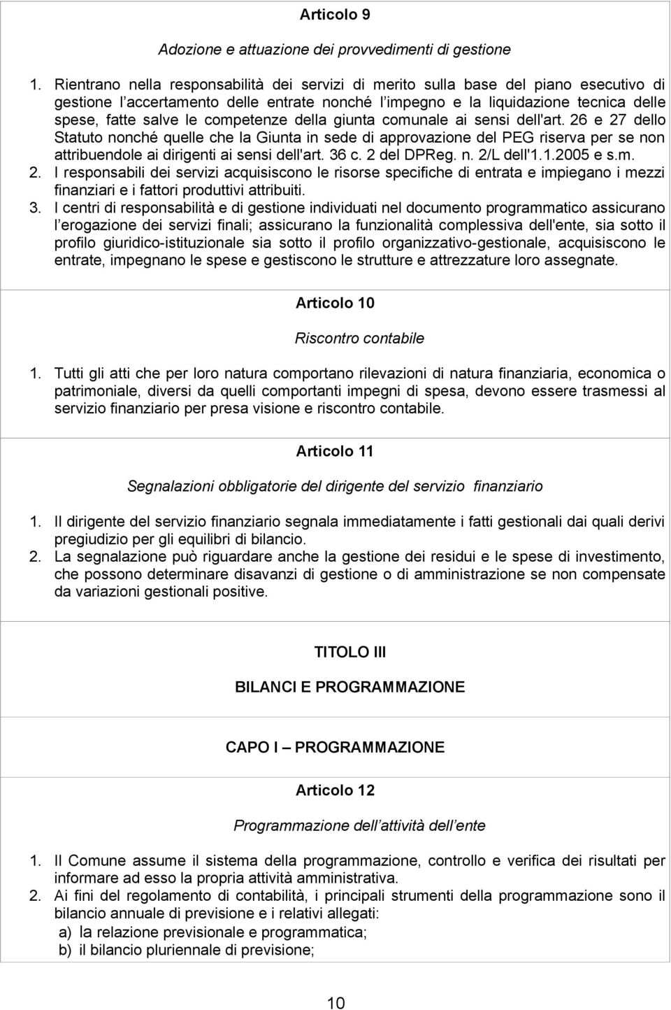 competenze della giunta comunale ai sensi dell'art. 26 e 27 dello Statuto nonché quelle che la Giunta in sede di approvazione del PEG riserva per se non attribuendole ai dirigenti ai sensi dell'art.