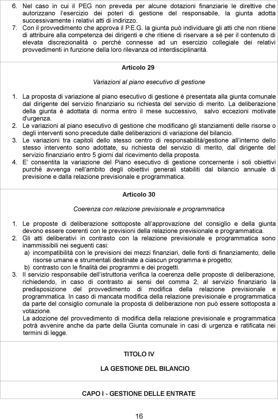 la giunta può individuare gli atti che non ritiene di attribuire alla competenza dei dirigenti e che ritiene di riservare a sé per il contenuto di elevata discrezionalità o perché connesse ad un