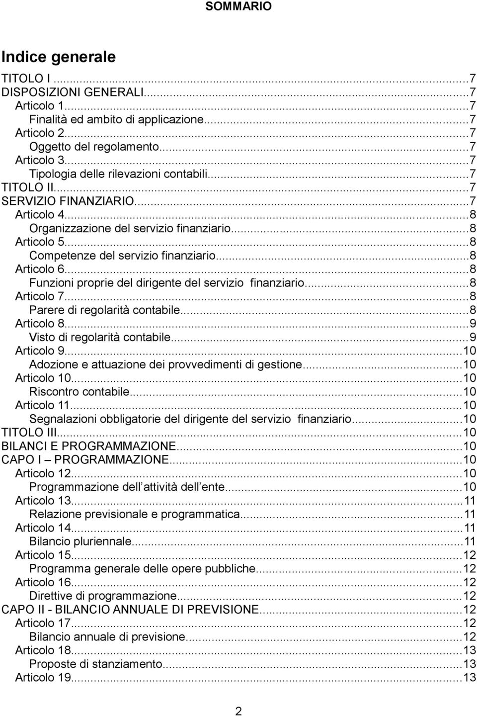 ..8 Articolo 6...8 Funzioni proprie del dirigente del servizio finanziario...8 Articolo 7...8 Parere di regolarità contabile...8 Articolo 8...9 Visto di regolarità contabile...9 Articolo 9.