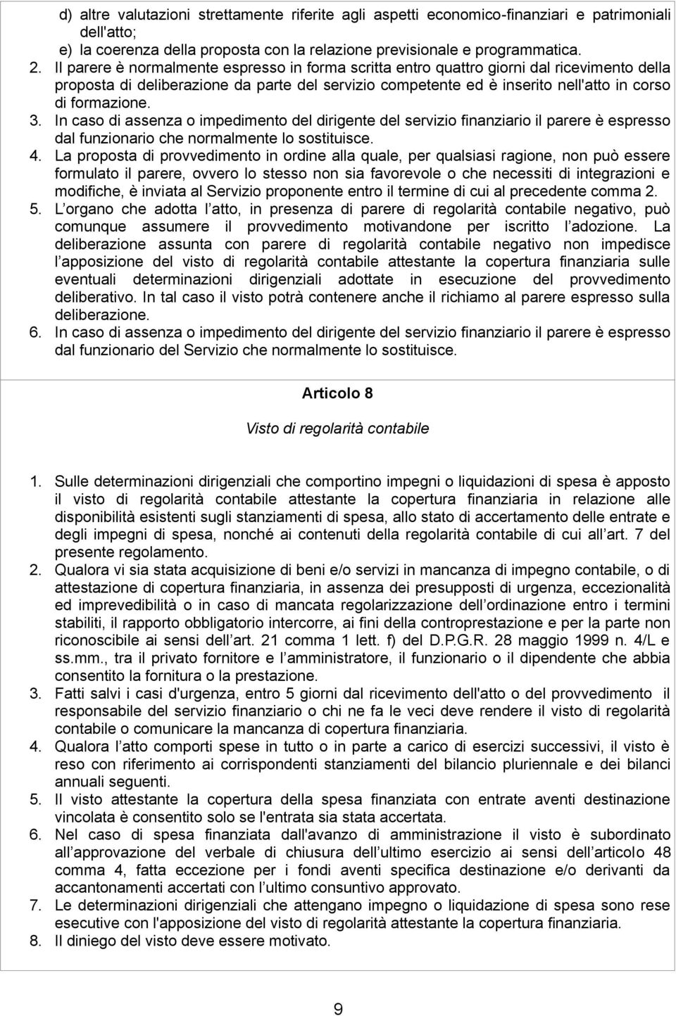 3. In caso di assenza o impedimento del dirigente del servizio finanziario il parere è espresso dal funzionario che normalmente lo sostituisce. 4.