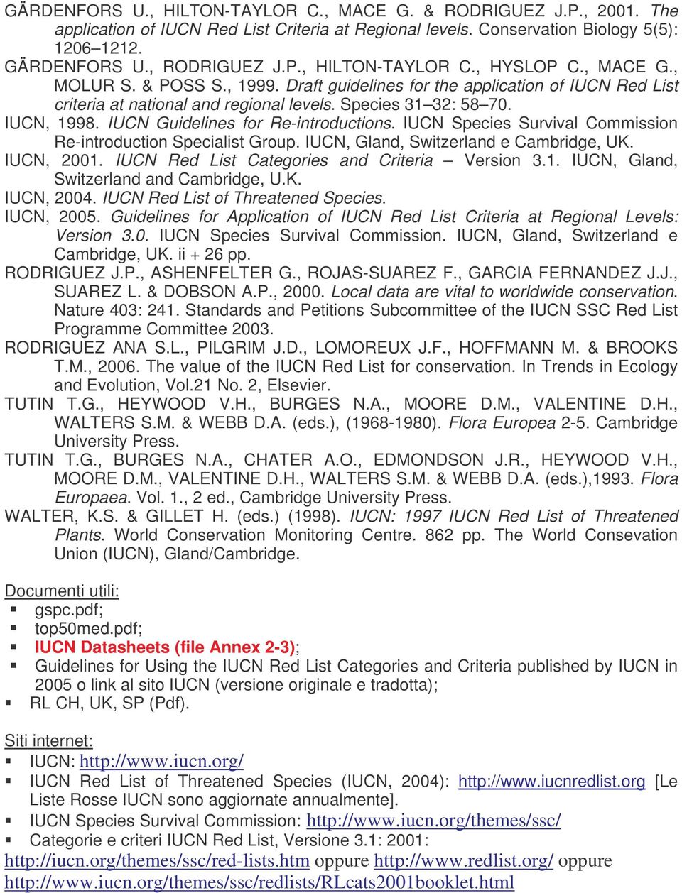 IUCN Guidelines for Re-introductions. IUCN Species Survival Commission Re-introduction Specialist Group. IUCN, Gland, Switzerland e Cambridge, UK. IUCN, 2001.