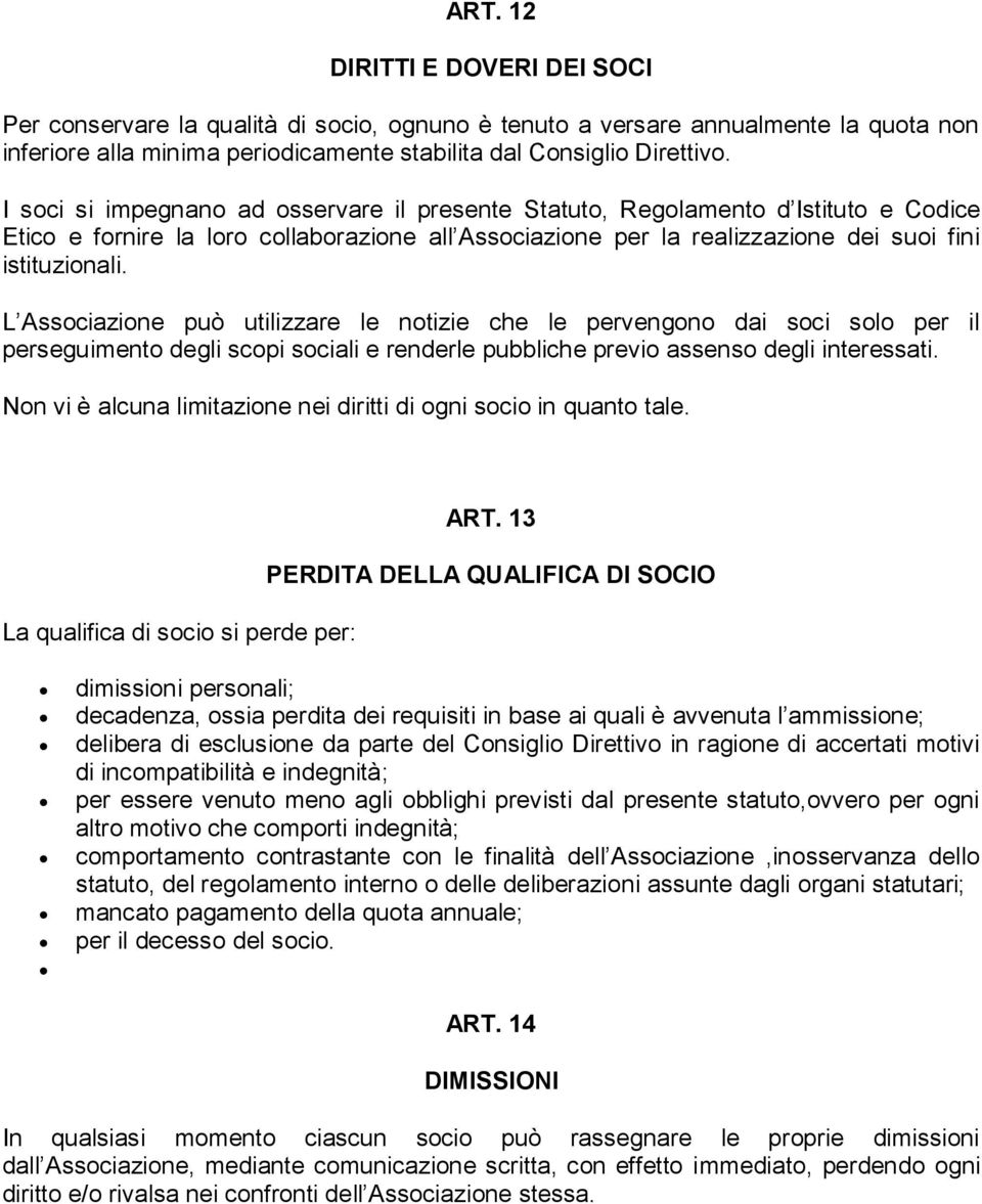 L Associazione può utilizzare le notizie che le pervengono dai soci solo per il perseguimento degli scopi sociali e renderle pubbliche previo assenso degli interessati.