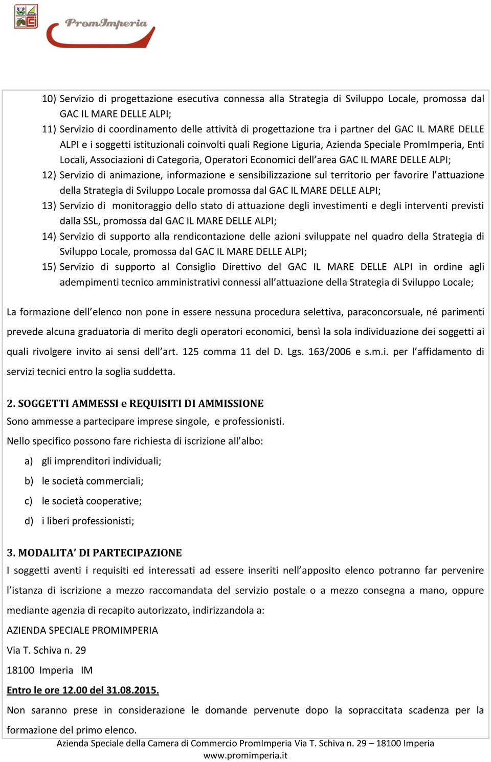 DELLE ALPI; 12) Servizio di animazione, informazione e sensibilizzazione sul territorio per favorire l attuazione della Strategia di Sviluppo Locale promossa dal GAC IL MARE DELLE ALPI; 13) Servizio