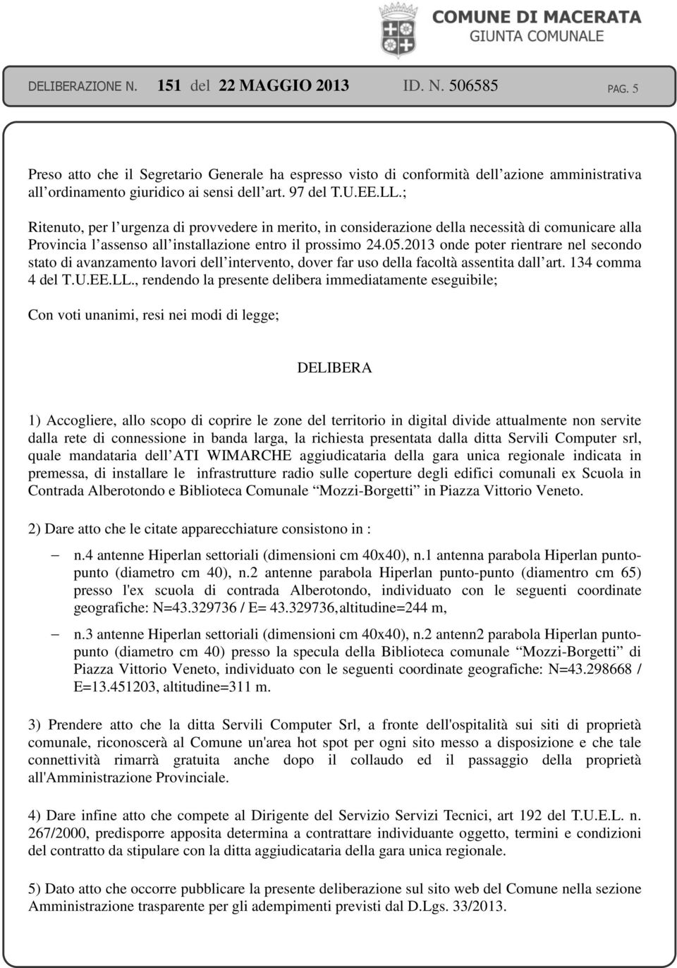 2013 onde poter rientrare nel secondo stato di avanzamento lavori dell intervento, dover far uso della facoltà assentita dall art. 134 comma 4 del T.U.EE.LL.