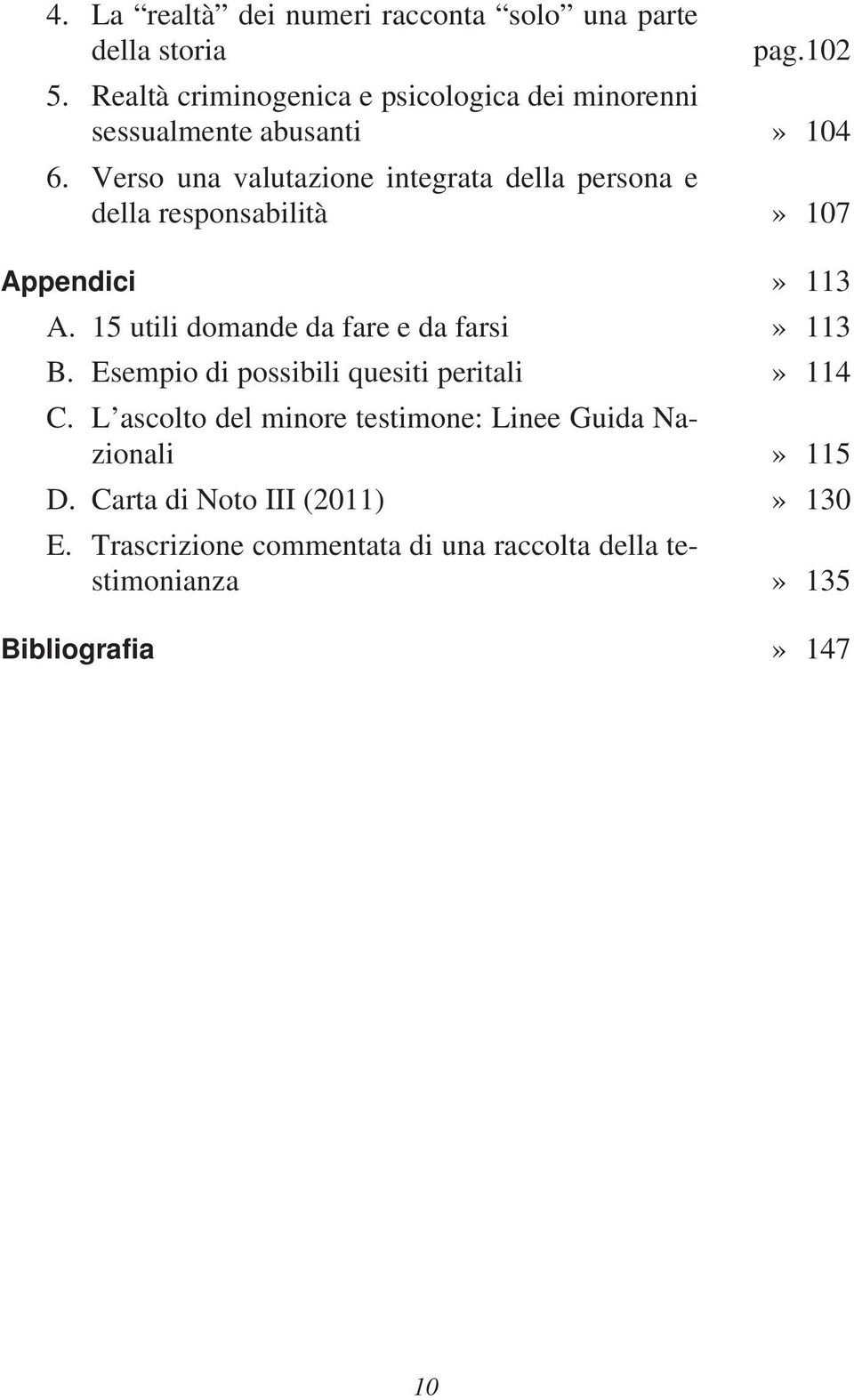 Verso una valutazione integrata della persona e della responsabilità» 107 Appendici» 113 A.