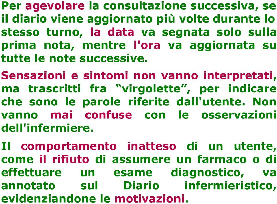 Sensazioni e sintomi non vanno interpretati, ma trascritti fra virgolette, per indicare che sono le parole riferite dall'utente.