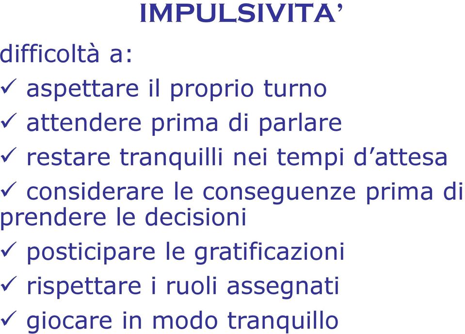 considerare le conseguenze prima di prendere le decisioni