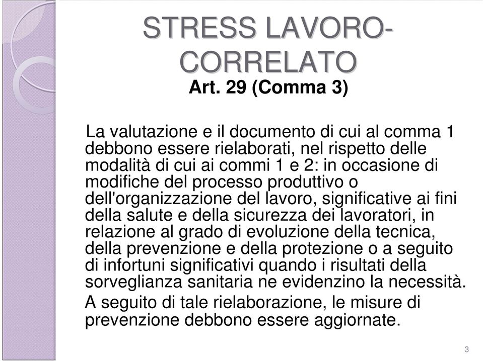 di modifiche del processo produttivo o dell'organizzazione del lavoro, significative ai fini della salute e della sicurezza dei lavoratori, in relazione