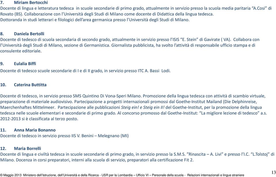 Dottoranda in studi letterari e filologici dell area germanica presso l Università degli Studi di Milano. 8.