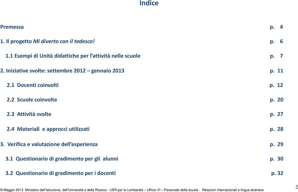 11 2.1 Docenti coinvolti p. 12 2.2 Scuole coinvolte p. 20 2.3 Attività svolte p. 27 2.