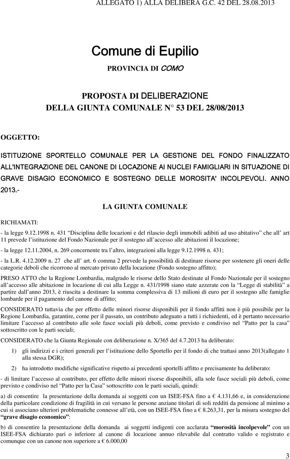 ALL'INTEGRAZIONE DEL CANONE DI LOCAZIONE AI NUCLEI FAMIGLIARI IN SITUAZIONE DI GRAVE DISAGIO ECONOMICO E SOSTEGNO DELLE MOROSITA' INCOLPEVOLI. ANNO 2013.- LA GIUNTA COMUNALE RICHIAMATI: - la legge 9.