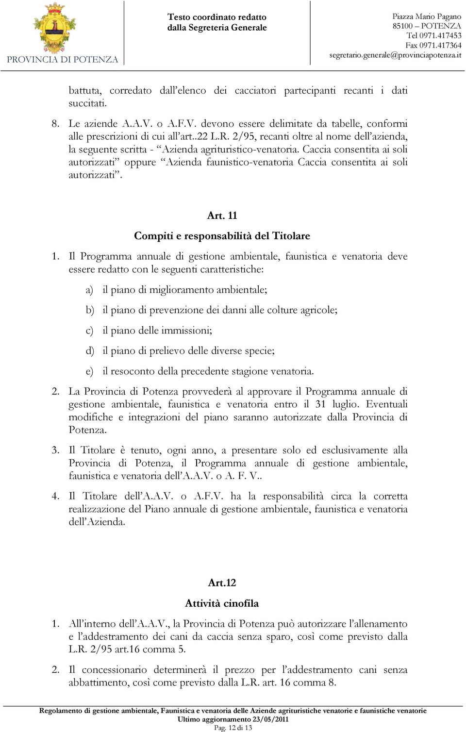 Caccia consentita ai soli autorizzati oppure Azienda faunistico-venatoria Caccia consentita ai soli autorizzati. Art. 11 Compiti e responsabilità del Titolare 1.