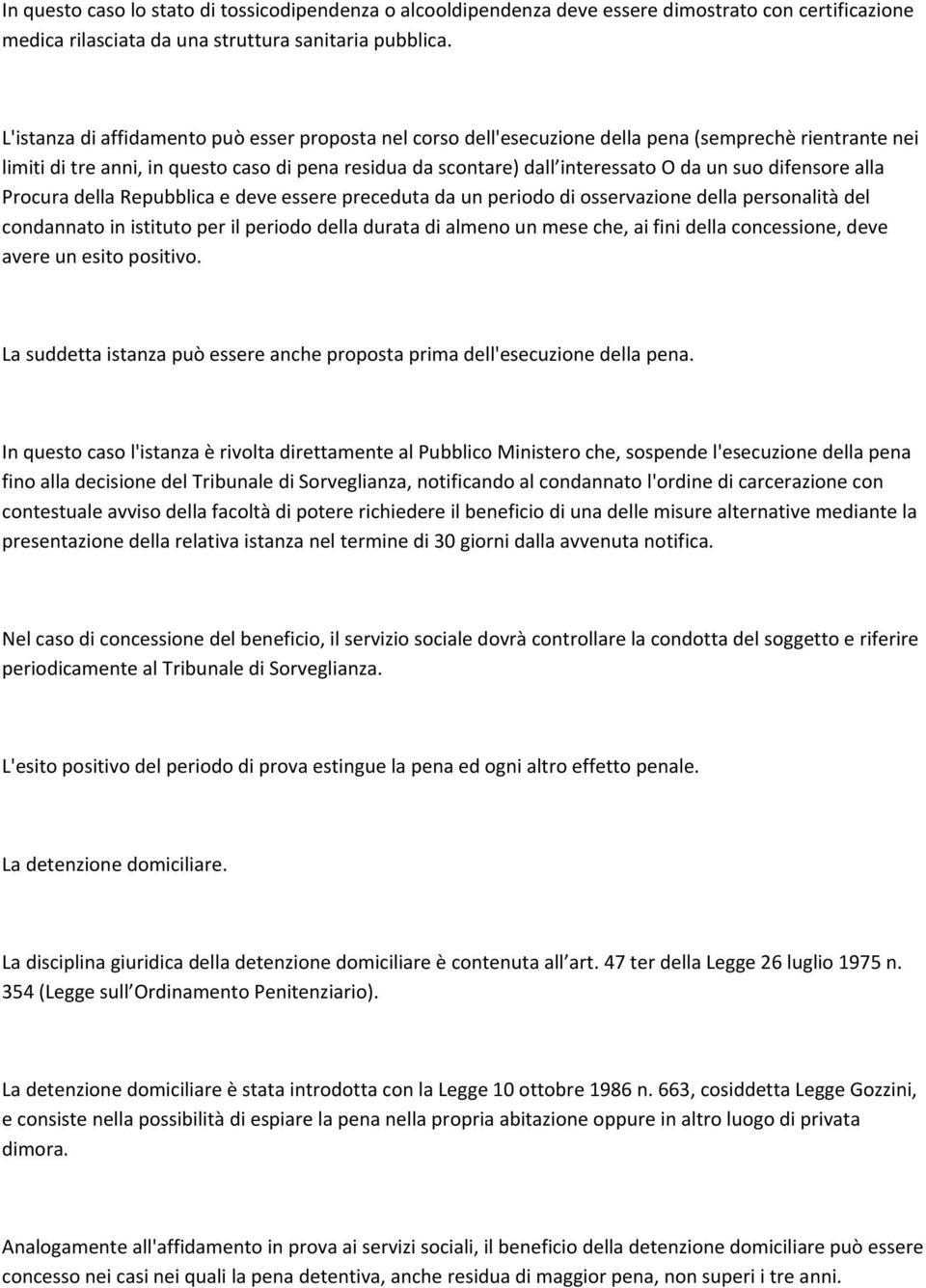 difensore alla Procura della Repubblica e deve essere preceduta da un periodo di osservazione della personalità del condannato in istituto per il periodo della durata di almeno un mese che, ai fini