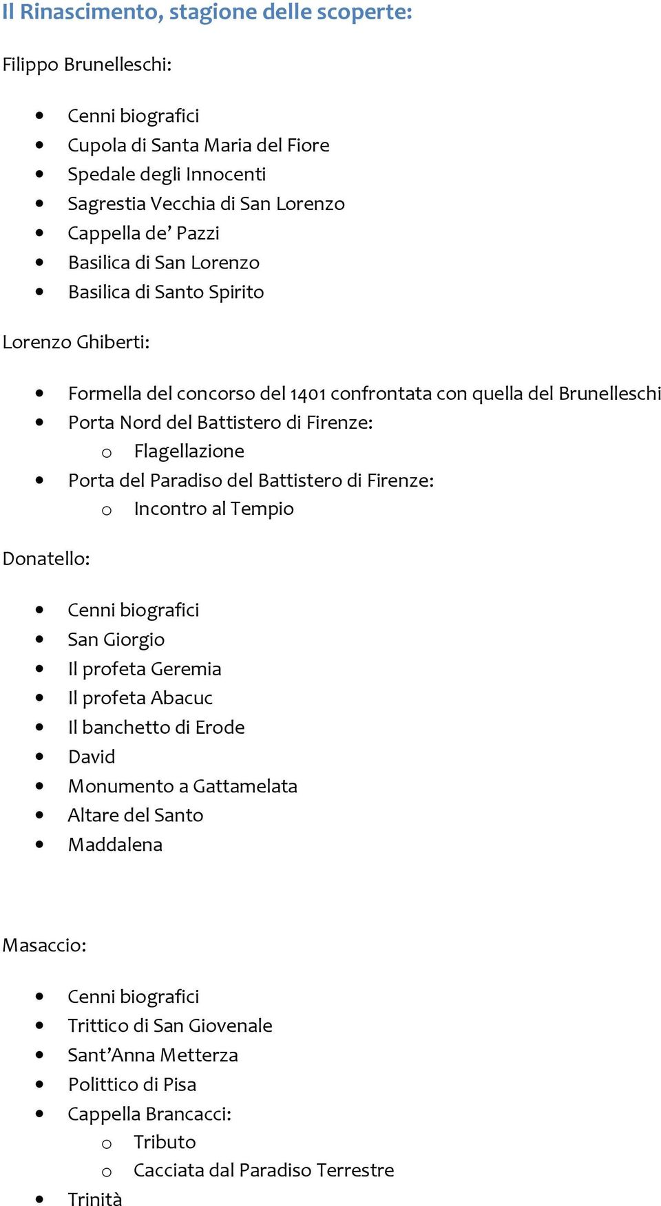 Flagellazione Porta del Paradiso del Battistero di Firenze: o Incontro al Tempio Donatello: Cenni biografici San Giorgio Il profeta Geremia Il profeta Abacuc Il banchetto di Erode David