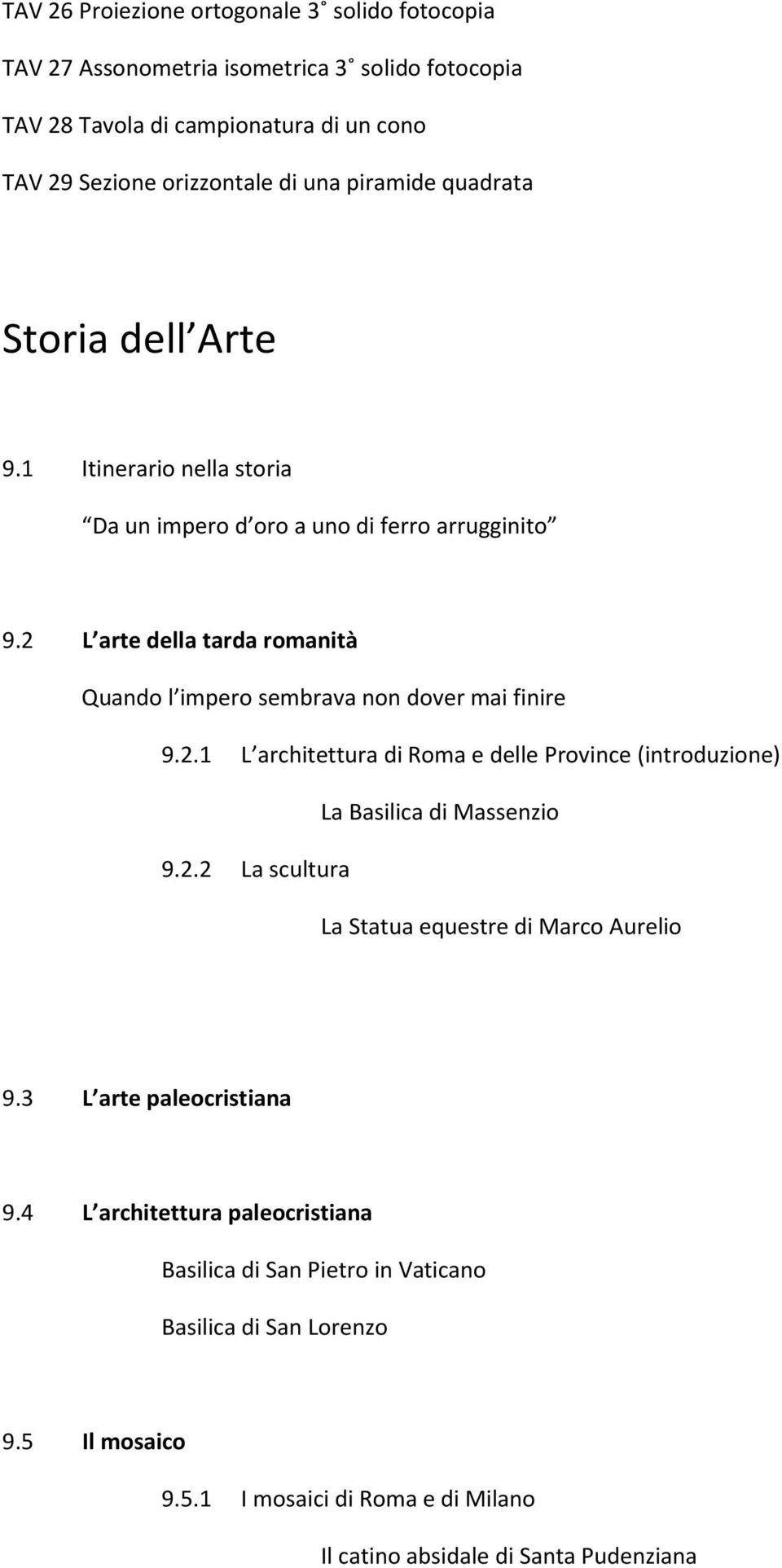 2 L arte della tarda romanità Quando l impero sembrava non dover mai finire 9.2.1 L architettura di Roma e delle Province (introduzione) La Basilica di Massenzio 9.2.2 La scultura La Statua equestre di Marco Aurelio 9.