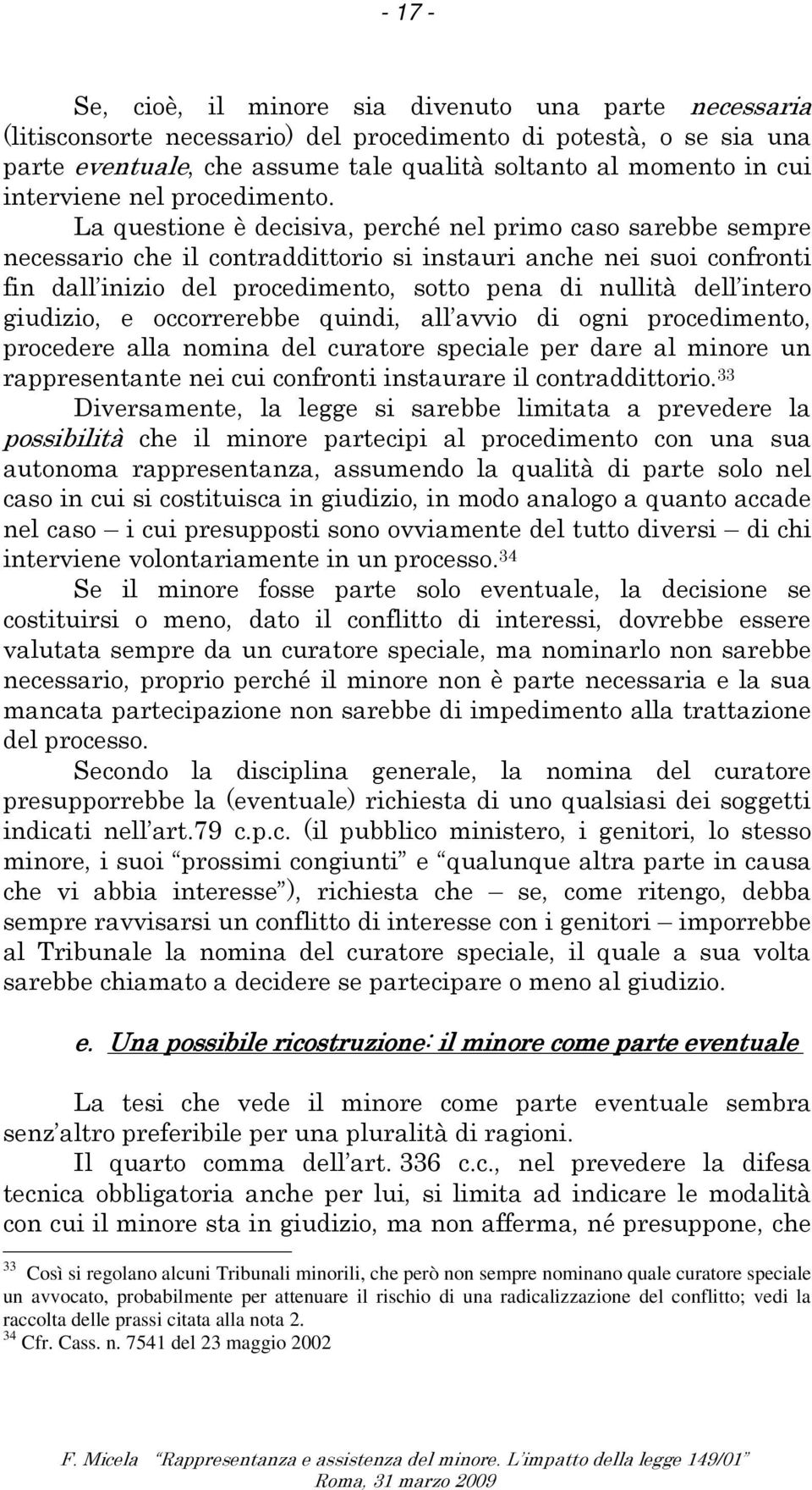 speciale un avvocato, probabilmente per attenuare il rischio di una radicalizzazione del