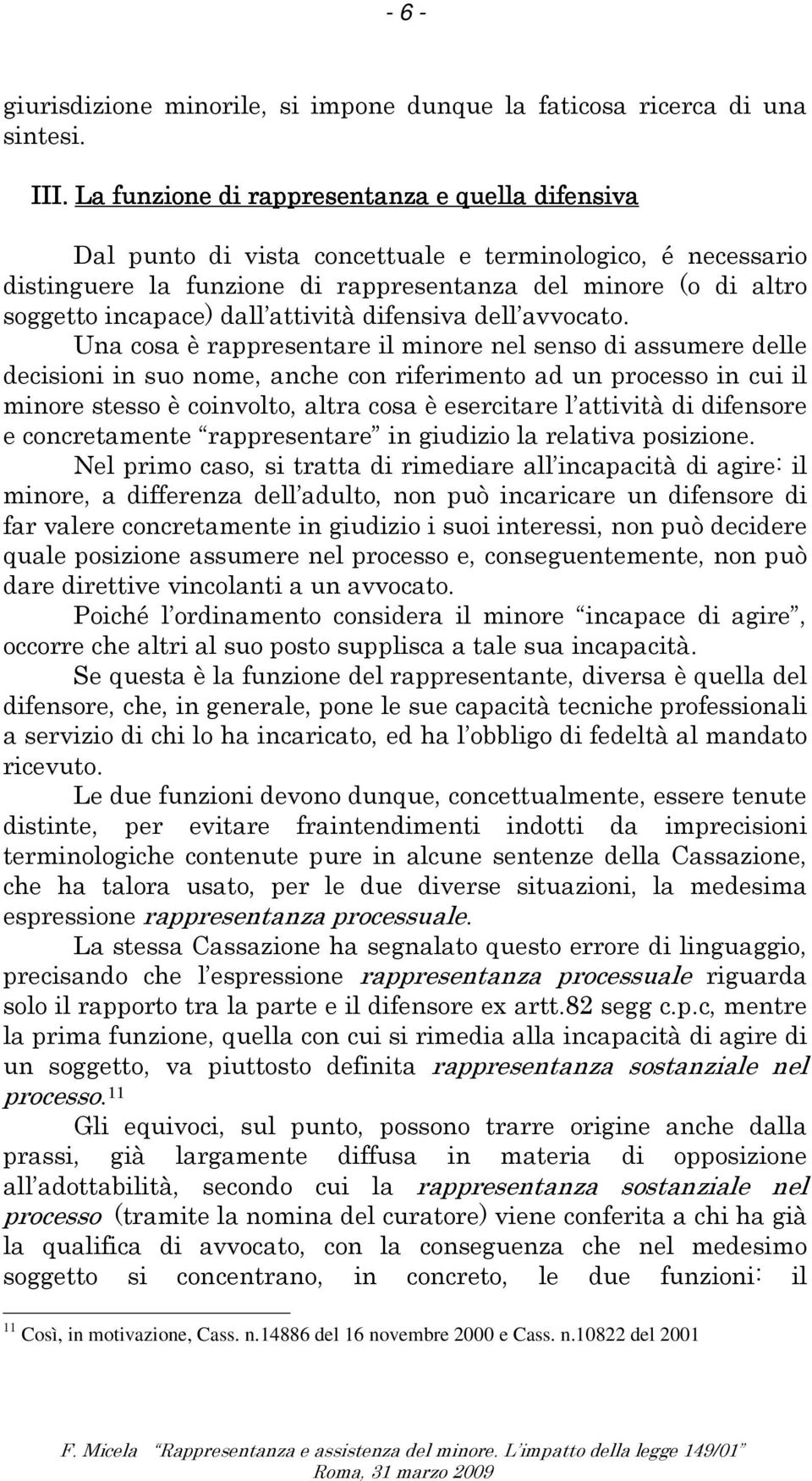 11 Così, in motivazione, Cass n14886 del