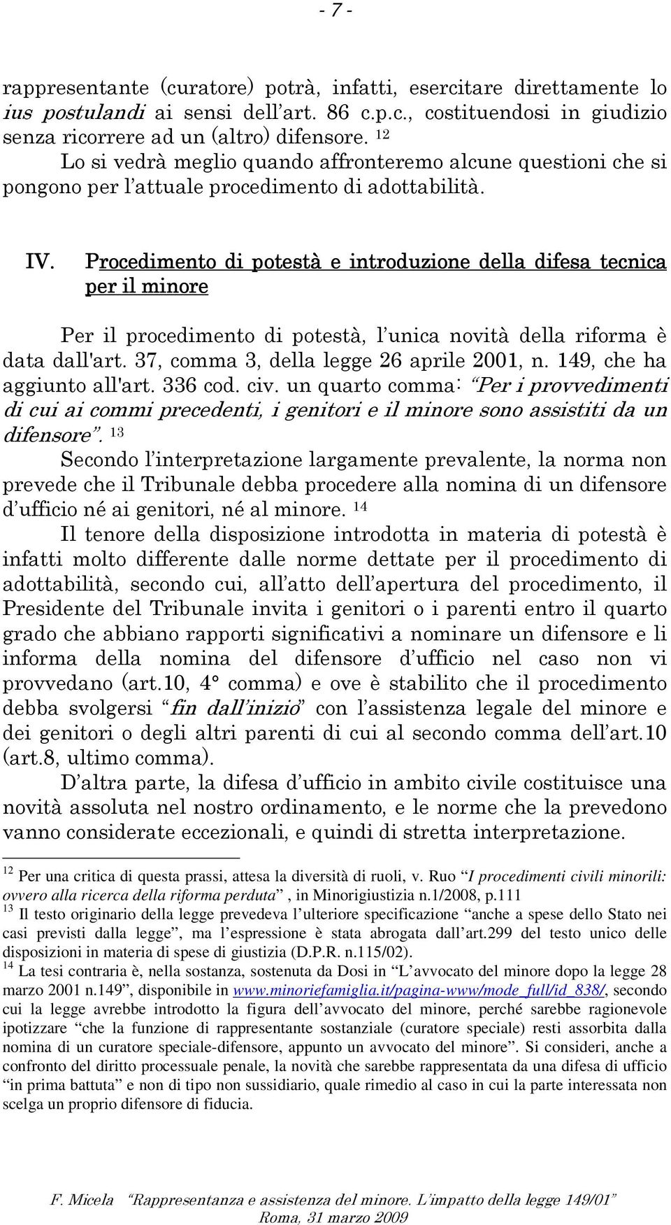 espressione è stata abrogata dall art299 del testo unico delle disposizioni in materia di spese di giustizia (DPR n115/02 14 La tesi contraria è, nella sostanza, sostenuta da Dosi in L avvocato del