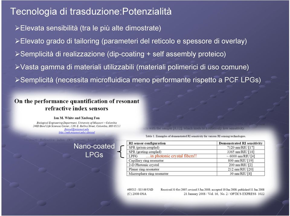 assembly proteico) Vasta gamma di materiali utilizzabili (materiali polimerici di uso comune) Semplicità