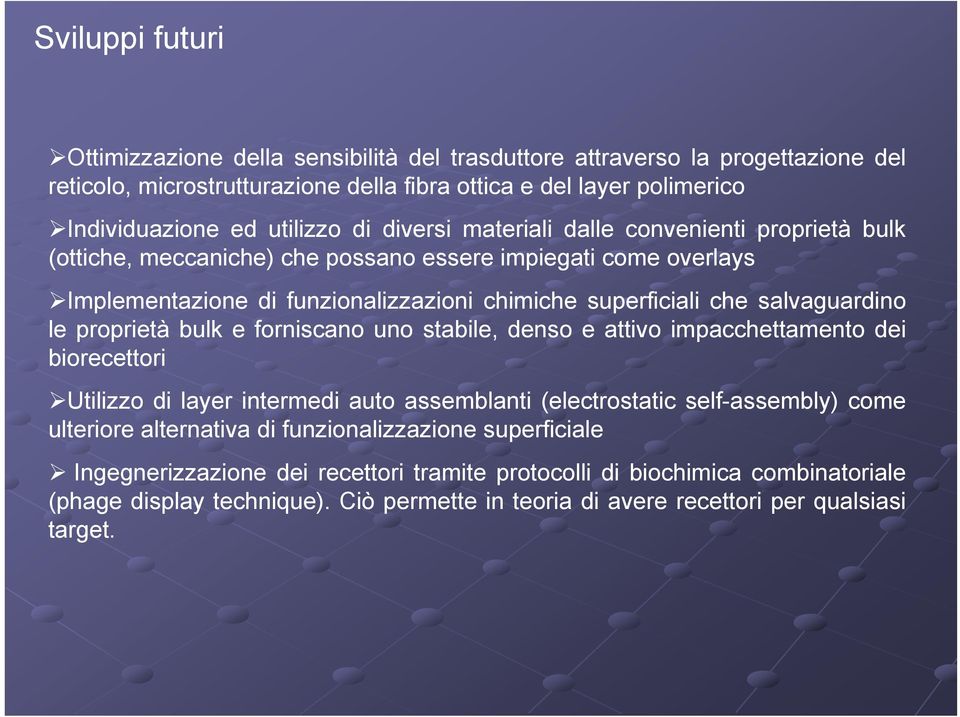 proprietà bulk e forniscano uno stabile, denso e attivo impacchettamento dei biorecettori Utilizzo di layer intermedi auto assemblanti (electrostatic self-assembly) come ulteriore alternativa di