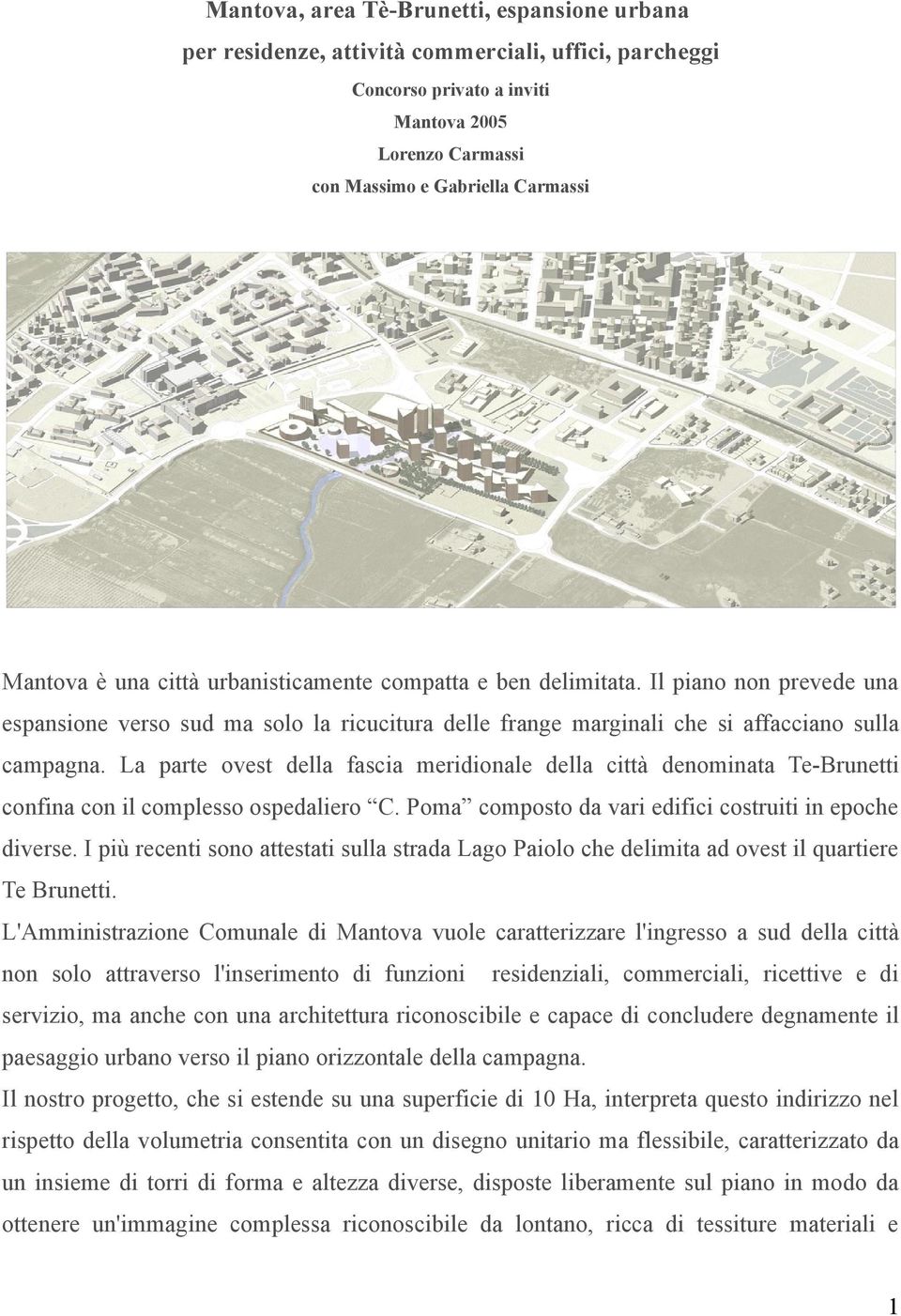 La parte ovest della fascia meridionale della città denominata Te-Brunetti confina con il complesso ospedaliero C. Poma composto da vari edifici costruiti in epoche diverse.