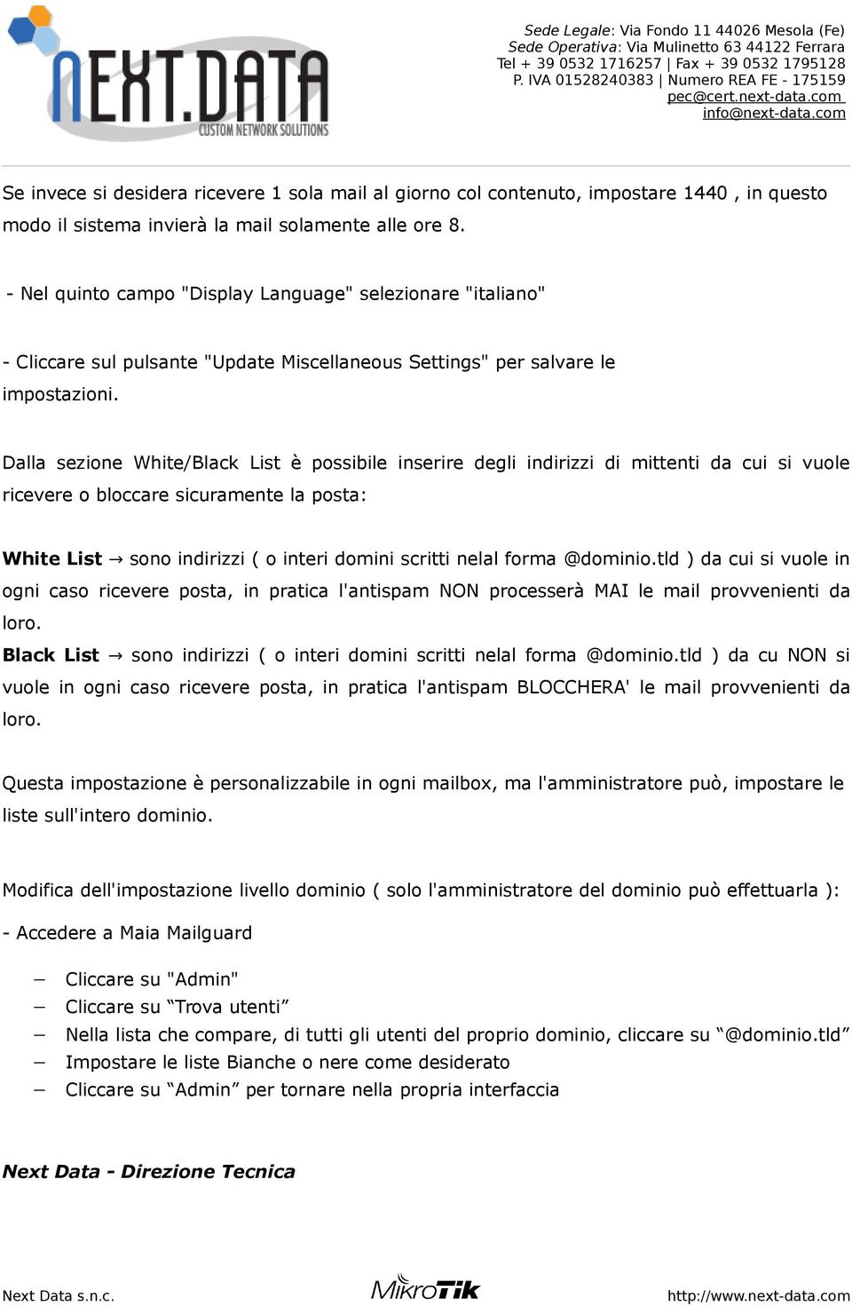 Dalla sezione White/Black List è possibile inserire degli indirizzi di mittenti da cui si vuole ricevere o bloccare sicuramente la posta: White List sono indirizzi ( o interi domini scritti nelal