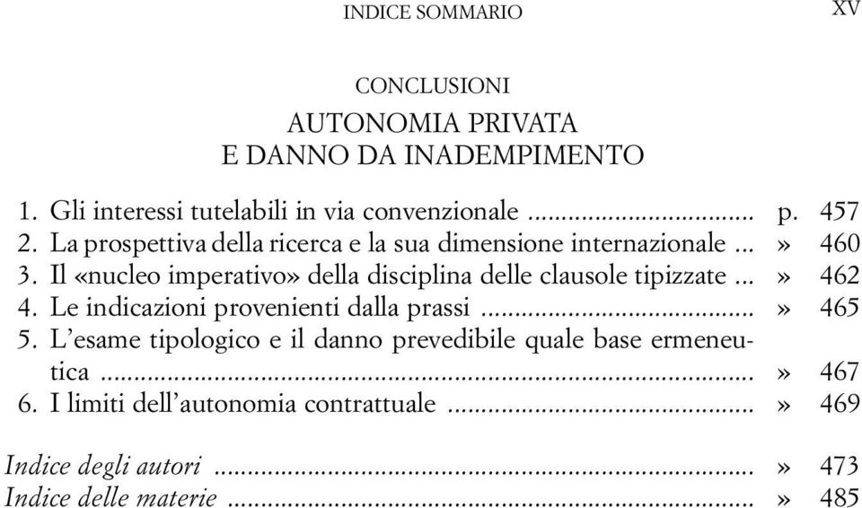 Il «nucleo imperativo» della disciplina delle clausole tipizzate...» 462 4. Le indicazioni provenienti dalla prassi...» 465 5.