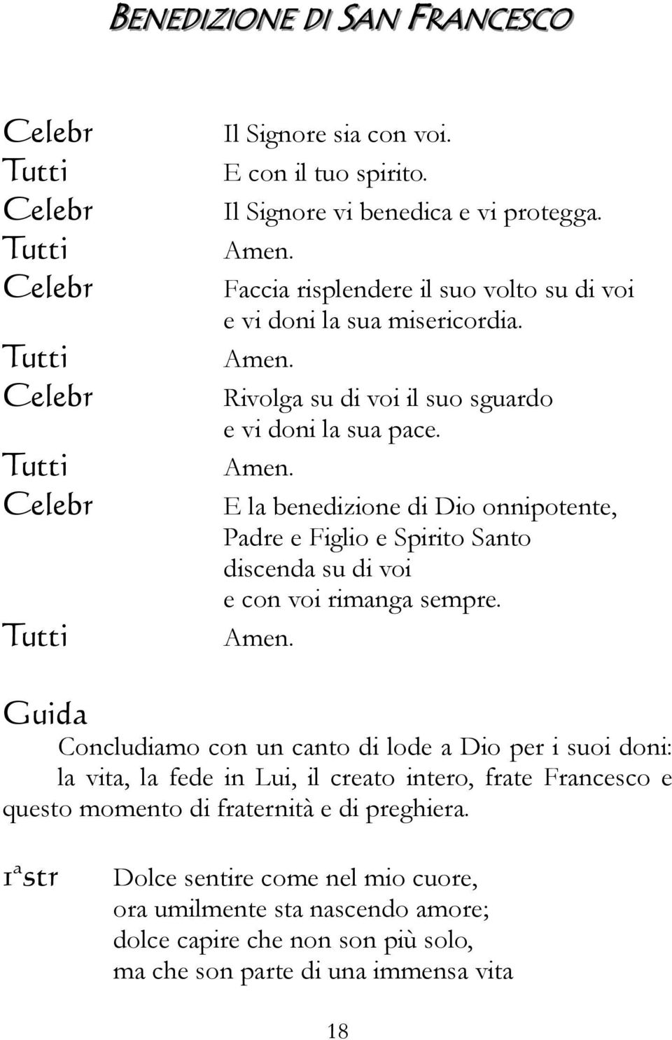 Rivolga su di voi il suo sguardo e vi doni la sua pace. Amen.