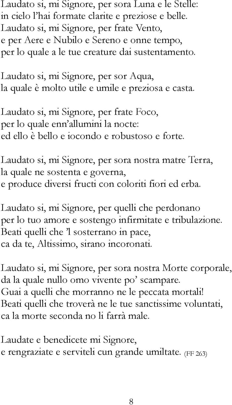 Laudato si, mi Signore, per sor Aqua, la quale è molto utile e umile e preziosa e casta.